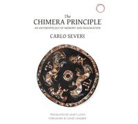 The Chimera Principle - An Anthropology of Memory and Imagination