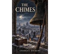 The Chimes: A Victorian New Year Ghost Story of Poverty, Hope, Social Justice and Redemption