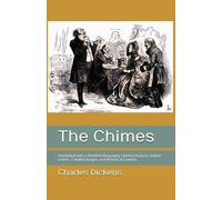 The Chimes: Annotated with a Detailed Biography, Literary Analysis, Author Letters, 5 Added Images, and Historical Context.
