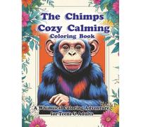 The Chimps Cozy Calming Coloring Book: A Whimsical Coloring Adventure for Teens & Adults Cute Forest Creatures, Magical Spirits & Cozy Scenes for Relaxation, Stress Relief and Mindful Creativity