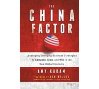 The China Factor: Leveraging Emerging Business Strategies to Compete, Grow, and Win in the New Global Economy