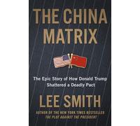 The China Matrix: The Epic Story of How the Us Ruling Class Betrayed America