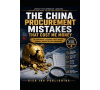 The China Procurement Mistakes That Cost Me Money: 30 Expensive Lessons Every Buyer Should Know Before Ordering. Learn the expensive lessons before you have to pay for them yourself.
