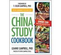 The China Study Cookbook: Over 120 Whole Food, Plant-Based Recipes