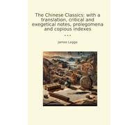 The Chinese Classics: with a translation, critical and exegetical notes, prolegomena and copious indexes