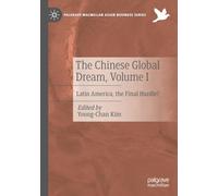 The Chinese Global Dream, Volume I: Latin America, the Final Hurdle? (Palgrave Macmillan Asian Business Series)
