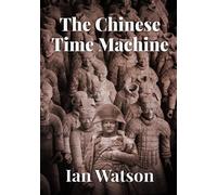 The Chinese Time Machine - Watson Ian