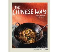 The Chinese Way: Classic Techniques, Fresh Flavors