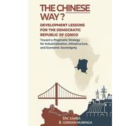 The Chinese Way? Development Lessons for the Democratic Republic of Congo: Toward a Pragmatic Strategy for Industrialization, Infrastructure, and Economic Sovereignty