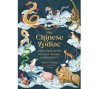 The Chinese Zodiac: And Other Paths to Luck, Riches & Prosperity