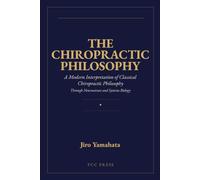 The Chiropractic Philosophy: A Modern Interpretation of Classical Chiropractic Philosophy Through Neuroscience and Systems Biology