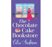 The Chocolate Cake Bookstore: A deliciously heartwarming romance from Celia Anderson