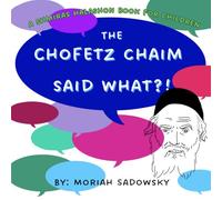 The Chofetz Chaim Said What?!: A Shmiros HaLashon Book for Children
