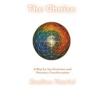 The Choice -A Map for Soul Evolution and Planetary Transformation: Book One of the Living Harmonic Series