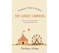 The Choice Carnival: A Story About Choices, Mistakes, and How Minds Really Work: 1