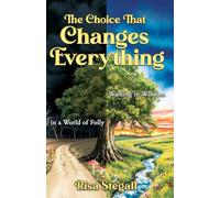 The Choice That Changes Everything: Walking in Wisdom in a World of Folly