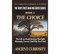 The Choice: The Life-or-Death Decision That Spilt Humanity Forever (And Why You Exist): 3