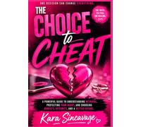 The CHOICE to CHEAT: Why People Cheat, How It Changes Lives and the Strength to Move Forward!
