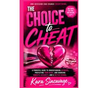 The CHOICE to CHEAT: Why People Cheat, How It Changes Lives and the Strength to Move Forward!