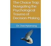 The Choice Trap: Navigating the Psychological Trauma of Decision-Making