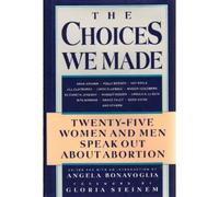 The Choices We Made: 25 Women and Men Speak Out About Abortion