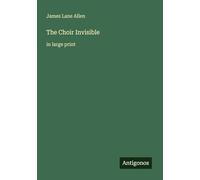 The Choir Invisible: in large print