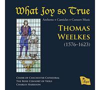 Thomas Weelkes Thomas Weelkes: What Joy So True: Anthems/Canticles/Consort (CD)