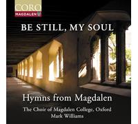 The Choir of Magdalen College, Oxford; Mark Williams - Be Still, My Soul