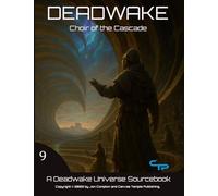 The Choir of the Cascade: A Deadwake Universe Source-Book