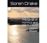 The Chokepoint: The Strait of Hormuz and the Pulse of Global Power