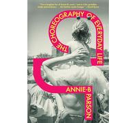 Annie-B Parson The Choreography of Everyday Life (Copertina rigida)