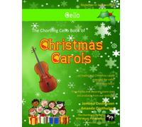 The Chortling Cello Book of Christmas Carols: 40 Traditional Christmas Carols arranged especially for cello