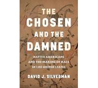 The Chosen and the Damned: Native Americans and the Making of Race in the United States