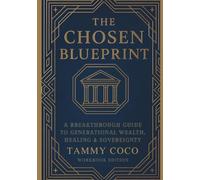 The Chosen Blueprint: A Breakthrough Guide to Generational Wealth, Healing & Sovereignty