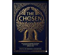 The Chosen: Discovering the Mandate, the Power, and the Prophetic Call on Every Believer's Life