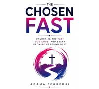 The Chosen Fast: Unlocking the Fast God Chose and Every Promise He Bound to It