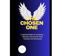 The Chosen One: A spiritual Battle for Humanity - Between God and the Devil. Empaths and Narcissists