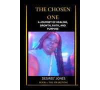 The Chosen One:Awakening: A Journey Through Healing, Purpose, and Self-Discovery
