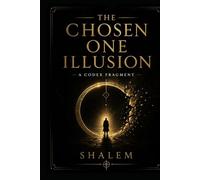 The Chosen One Illusion: A Codex Fragment