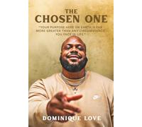 The Chosen One: Your Purpose Here On Earth Is Far More Greater Than Any Circumstance You Face In Life.