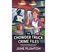 The Chowder Truck Crime Files: A Small Town Culinary Cozy Mystery of Food, Fraud, and Fatal Secrets