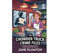 The Chowder Truck Crime Files: A Small Town Culinary Cozy Mystery of Food, Fraud, and Fatal Secrets