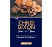 The Chris Dixon Success Story: The Man Who Bet Early on Bitcoin-and Changed the Crypto World Forever