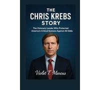 The Chris Krebs Story: The Visionary Leader Who Protected America’s Critical Systems Against All Odds
