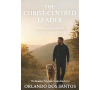 The Christ-Centred Leader: Abiding and Leading from the Heart of Christ