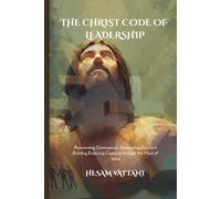 THE CHRIST CODE OF LEADERSHIP: Reinventing Governance, Dismantling Ego, and Building Enduring Capacity through the Mind of Jesus