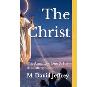 The Christ: The Anointed One & His Anointing