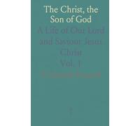 The Christ, the Son of God: A Life of Our Lord and Saviour Jesus Christ