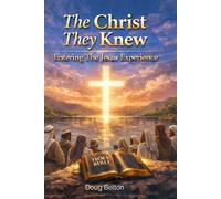 The Christ They Knew: Entering The Jesus Experience