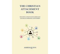 THE CHRISTIAN ATTACHMENT BOOK: Building Stronger Marriages and Healthier Relationships